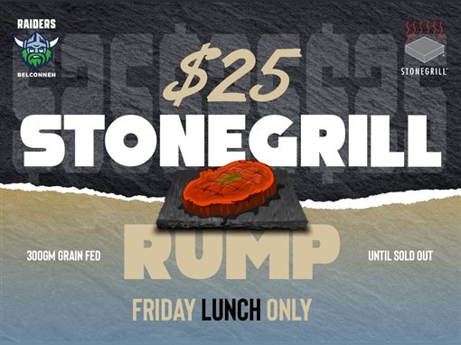 Raiders Belconnen. $25 Stonegrill rump, 300gm grain fed, until sold out. Friday lunch only. Stonegrill.